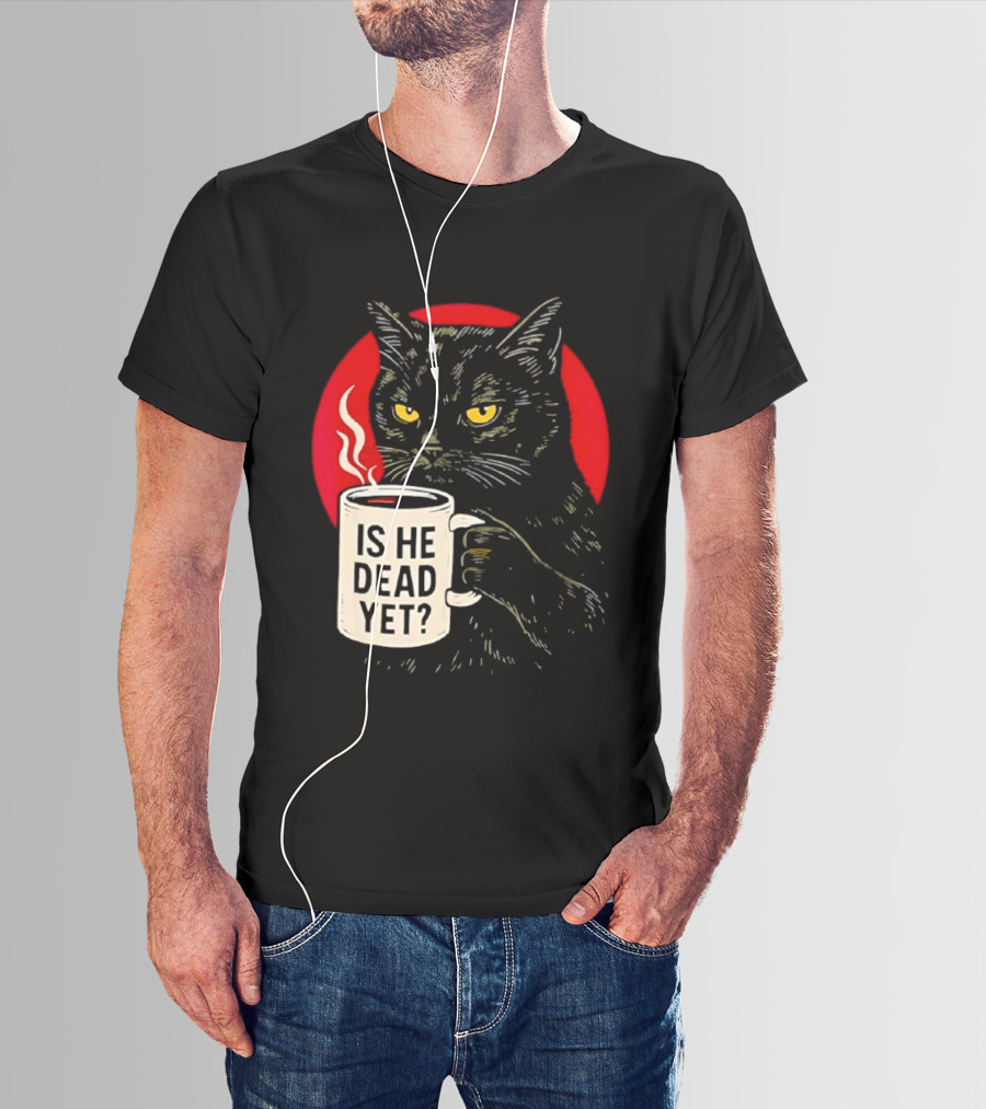 Grumpy Feline Black Cat Coffee Is He Dead Yet T-Shirt