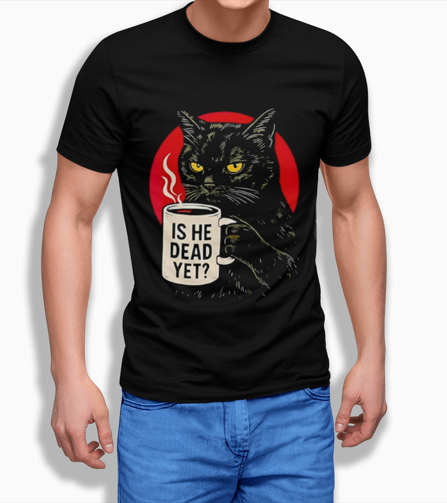 Grumpy Feline Black Cat Coffee Is He Dead Yet T-Shirt