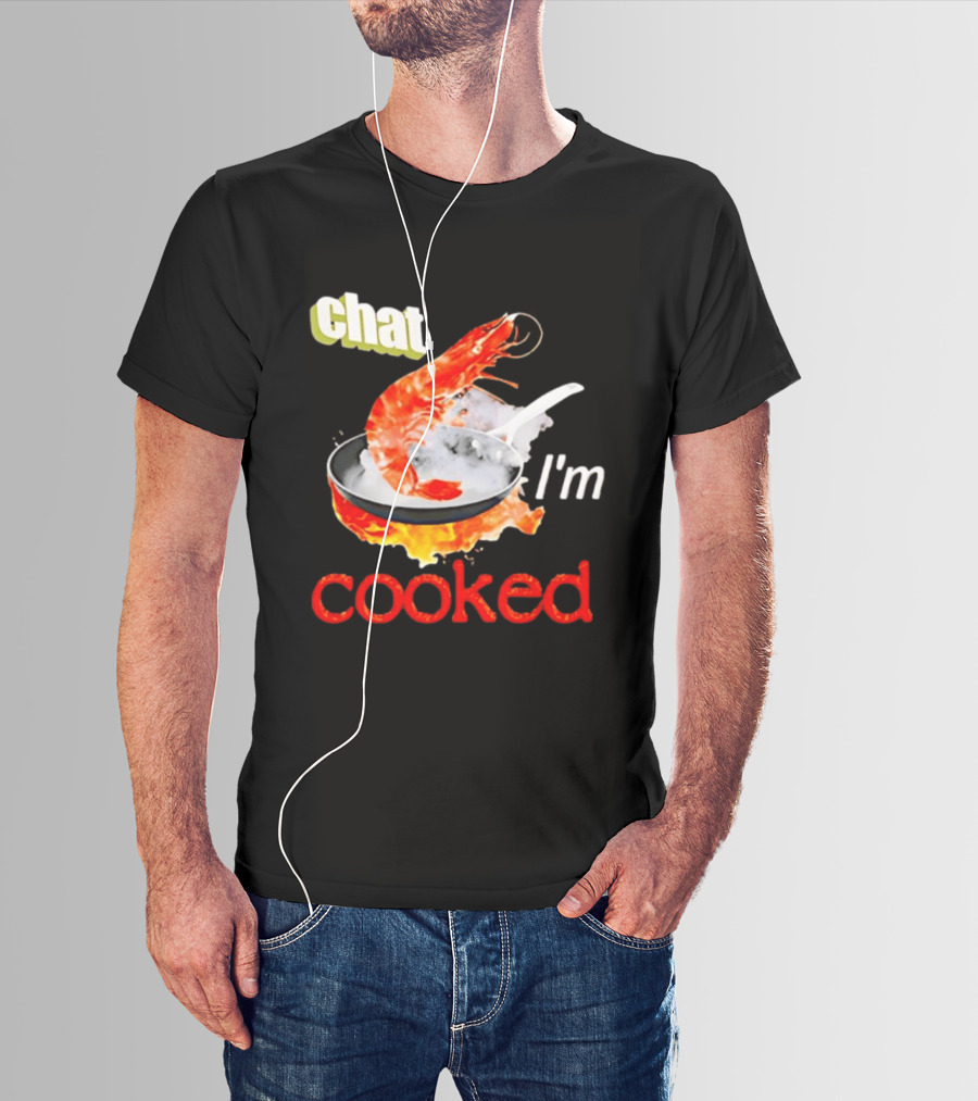 Chat I'm Cooked Shrimp Skillet Fire Humor T-Shirt