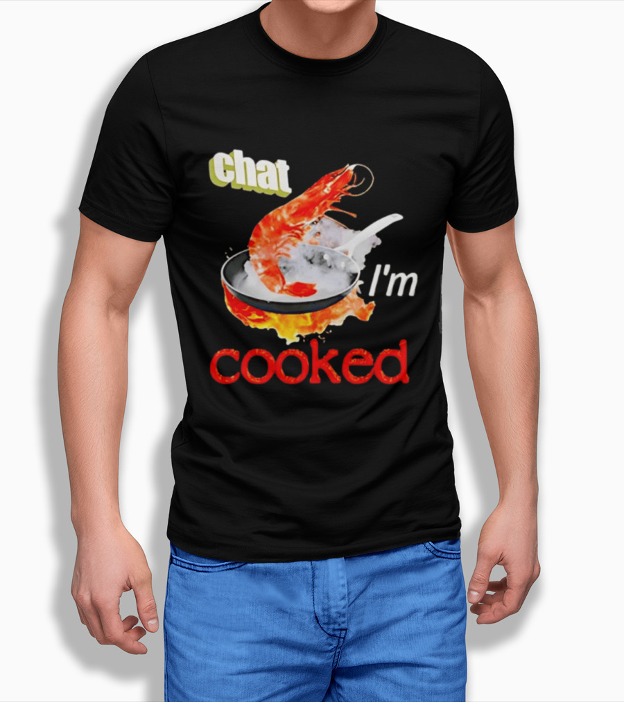 Chat I'm Cooked Shrimp Skillet Fire Humor T-Shirt