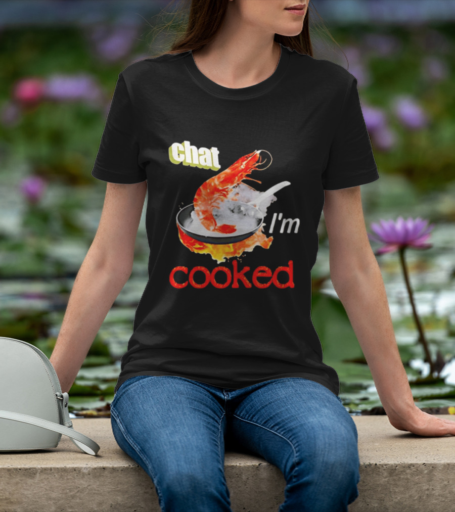 Chat I'm Cooked Shrimp Skillet Fire Humor T-Shirt