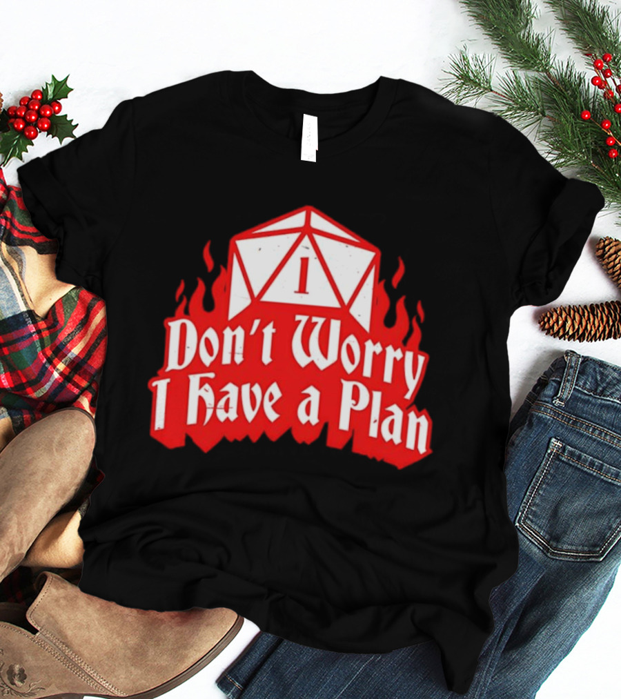Dungeons Dragons Dice Design Don't Worry I Have A Plan T-Shirt