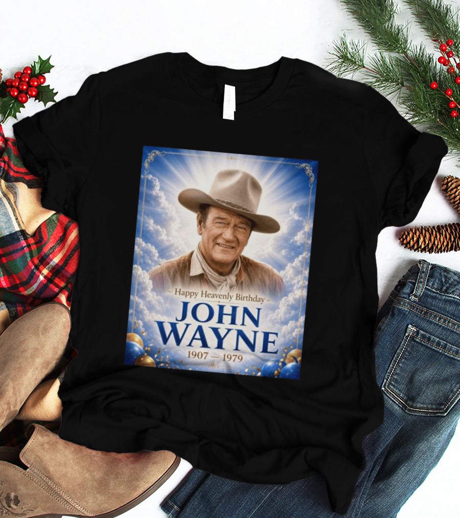 Happy Heavenly Birthday John Wayne 1907 1979 Clouds Hat Blue Sky Balloons T-Shirt