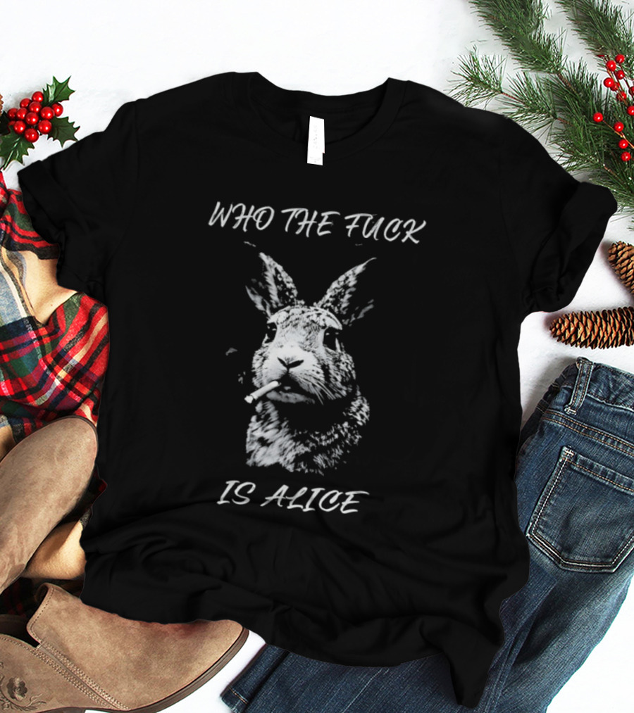 Rabbit Who The Fuck Is Alice T-Shirt