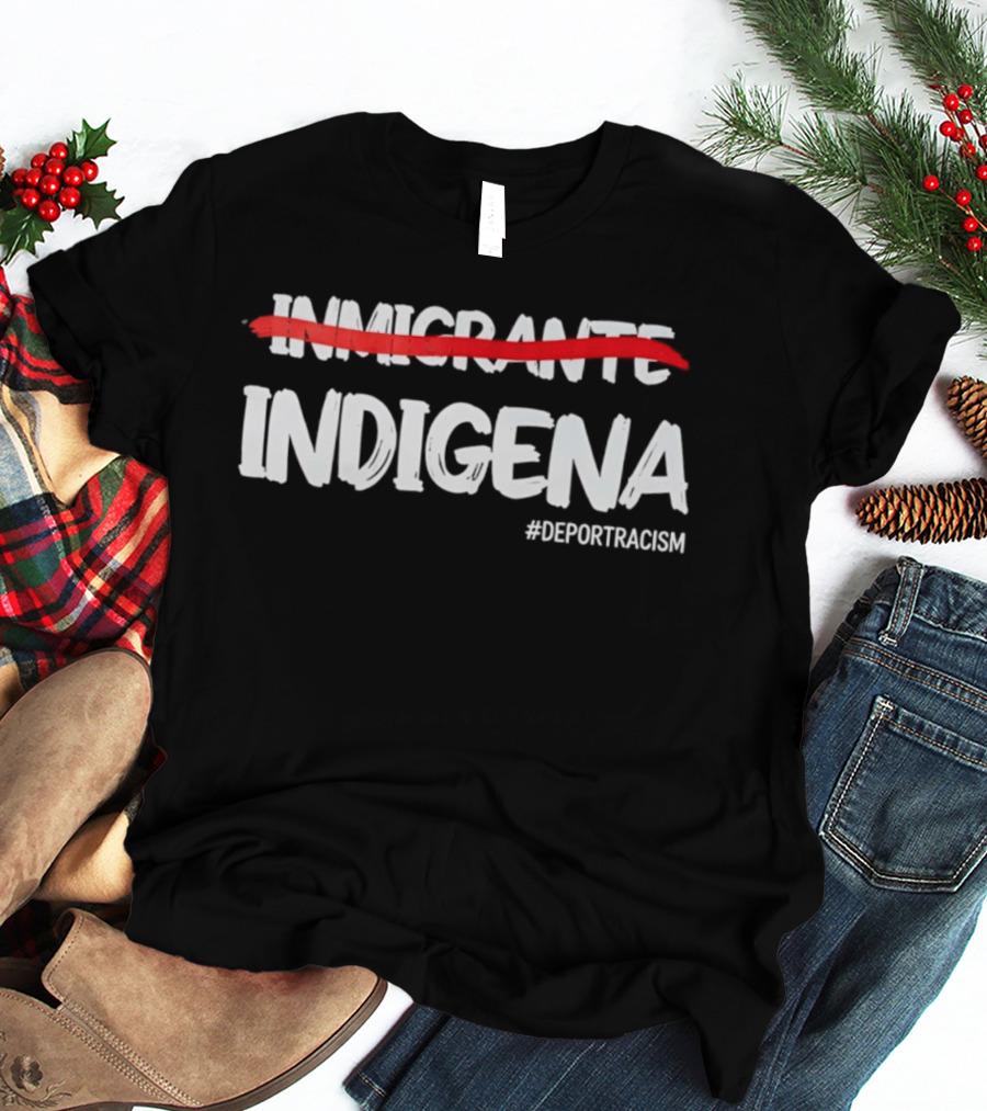 Inmigrante Indígena Deport Racism Hashtag Movement T-Shirt