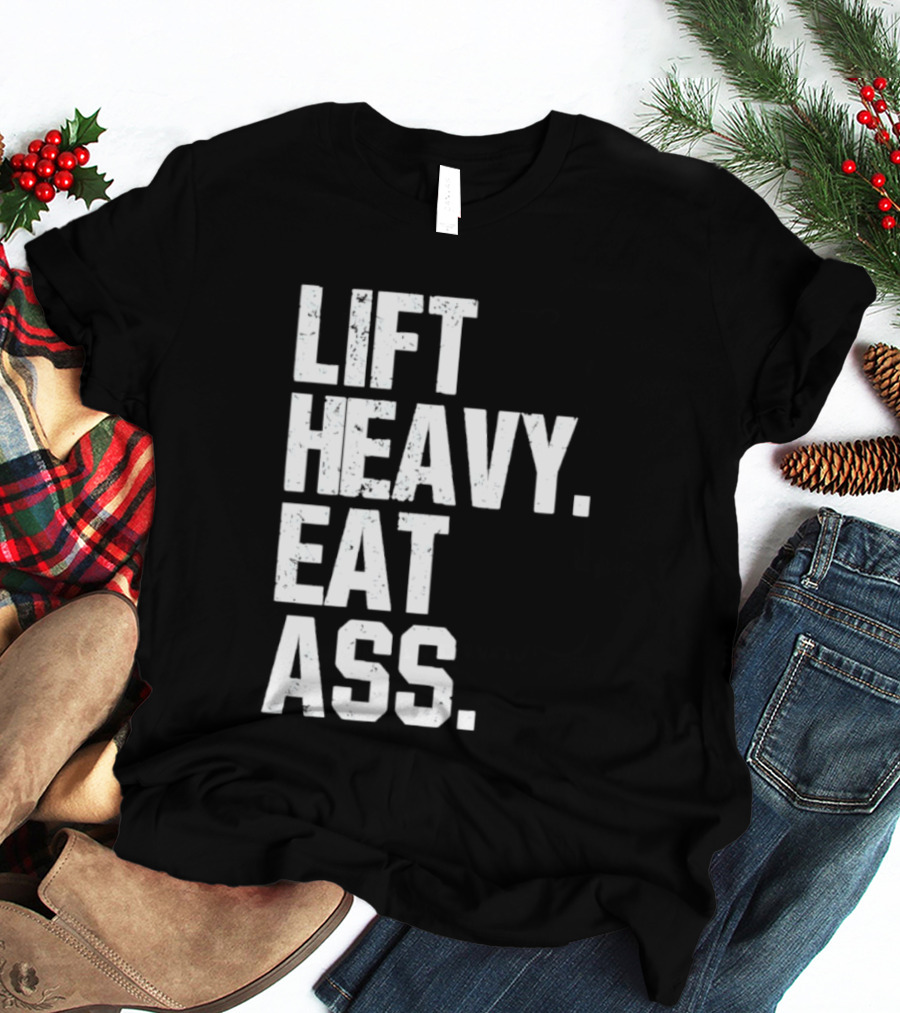 Lift Heavy Eat Ass Bold Motivational T-Shirt