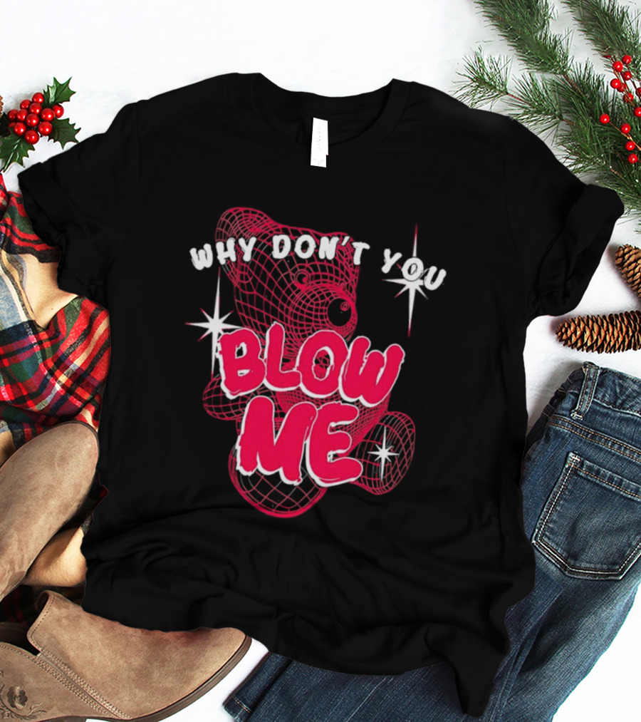 Why Don't You Blow Me Pink Wireframe Teddy Bear Bold Red Text Sparkling Star Accents T-Shirt