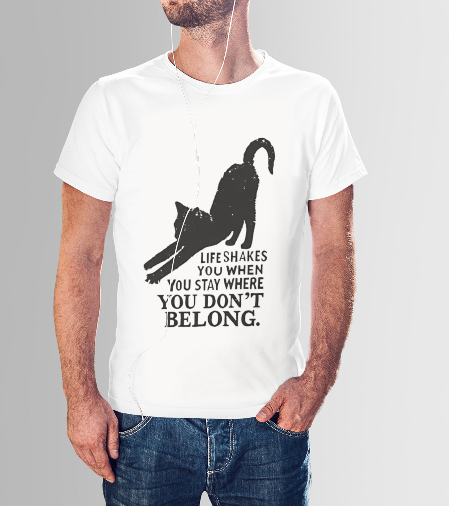 Life Shakes You When You Stay Where You Don't Belong Black Cat Kitten T-Shirt