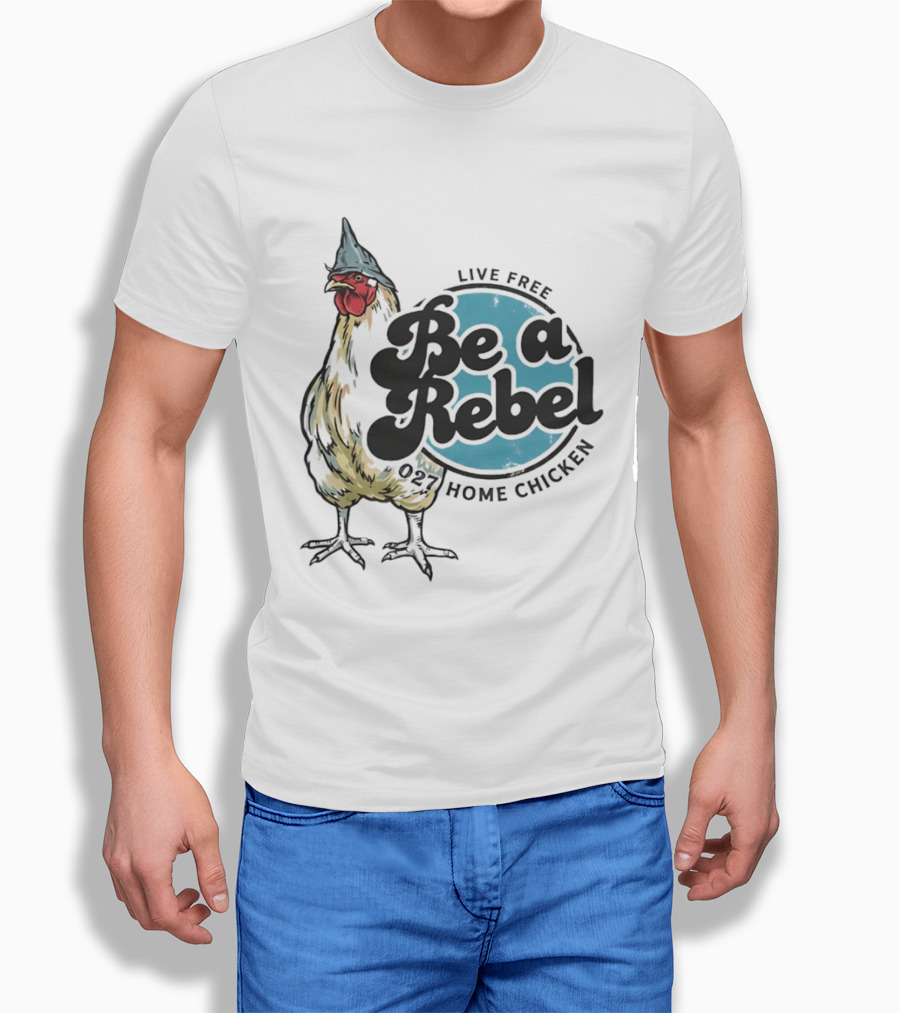 Live Free Be A Rebel 027 Home Chicken T-Shirt