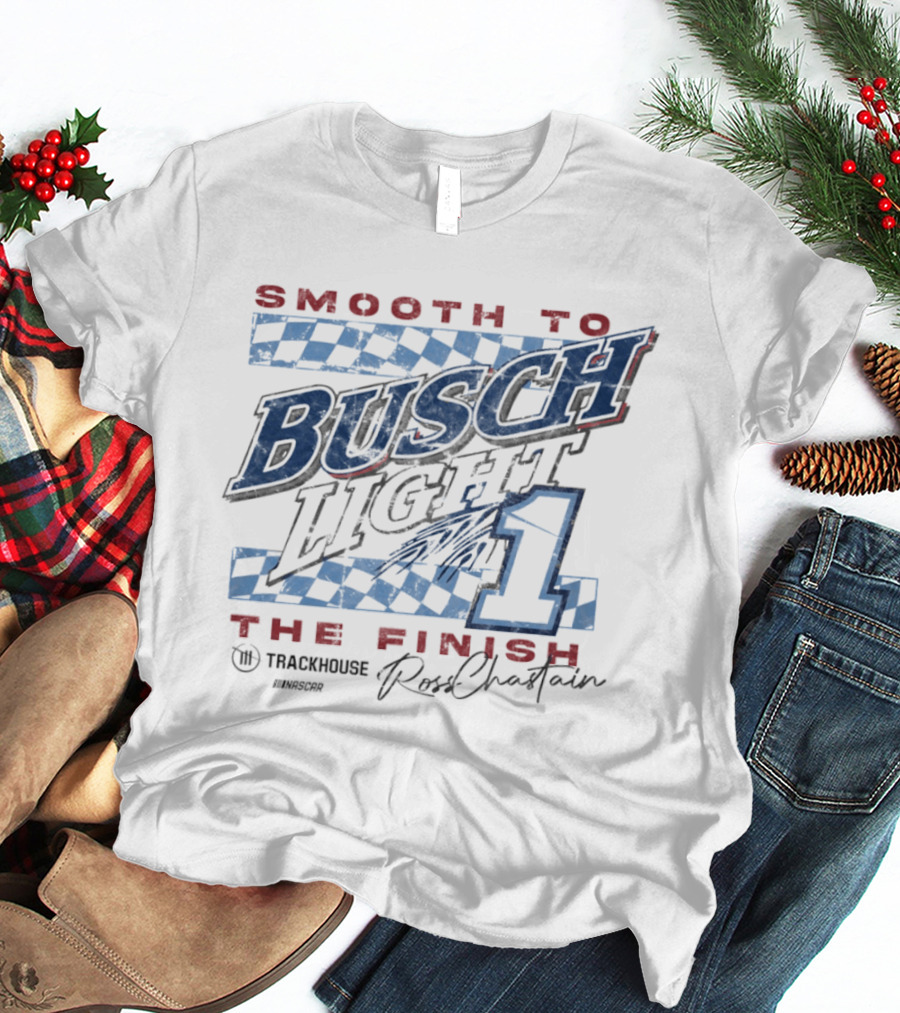 Smooth To Busch Light The Finish 1 Trackhouse Ross Chastain NASCAR T-Shirt