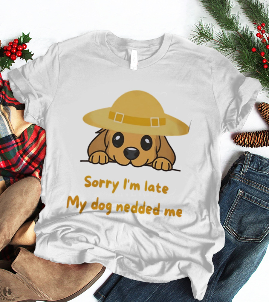 Sorry I'm Late My Dog Nedded Me Puppy Pet Lover Cartoon Animal T-Shirt