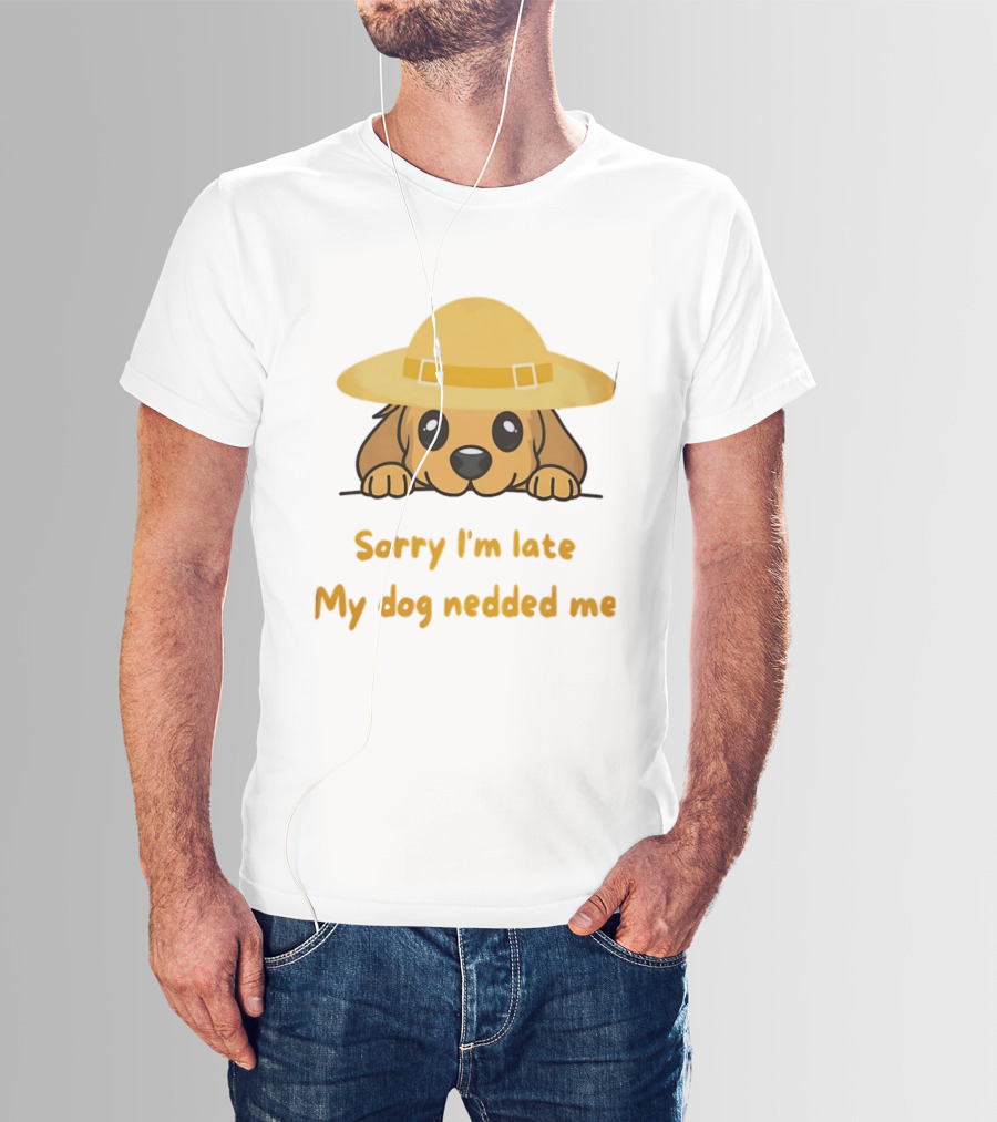 Sorry I'm Late My Dog Nedded Me Puppy Pet Lover Cartoon Animal T-Shirt