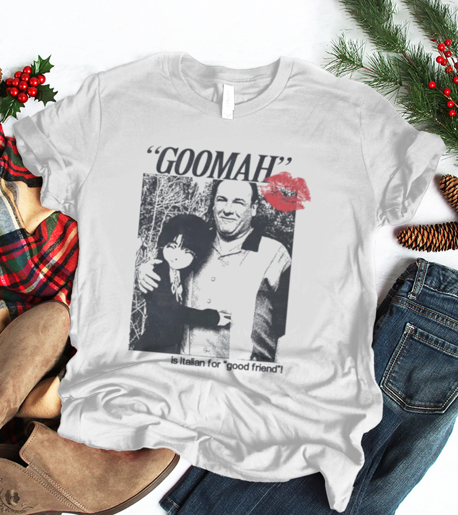Goomah Is Italian For Good Friend Tony Soprano Red Lipstick Kiss T-Shirt