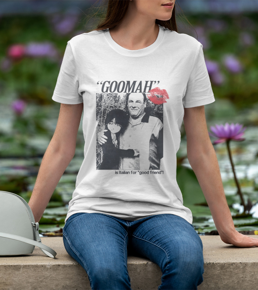 Goomah Is Italian For Good Friend Tony Soprano Red Lipstick Kiss T-Shirt