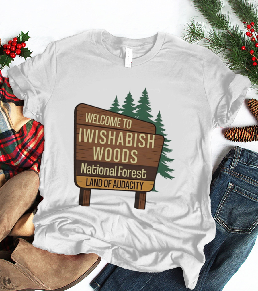 Welcome To Iwishabish Woods National Forest Land Of Audacity Basketball T-Shirt