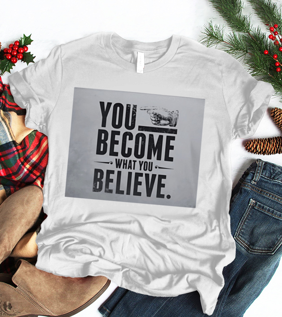 You Become What You Believe Motivational Pointing Hand T-Shirt