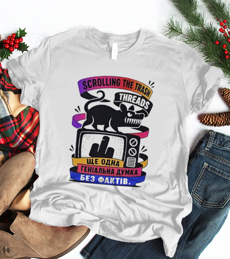 Scrolling The Trash Threads Yet Another Genius Thought Without Facts T-Shirt