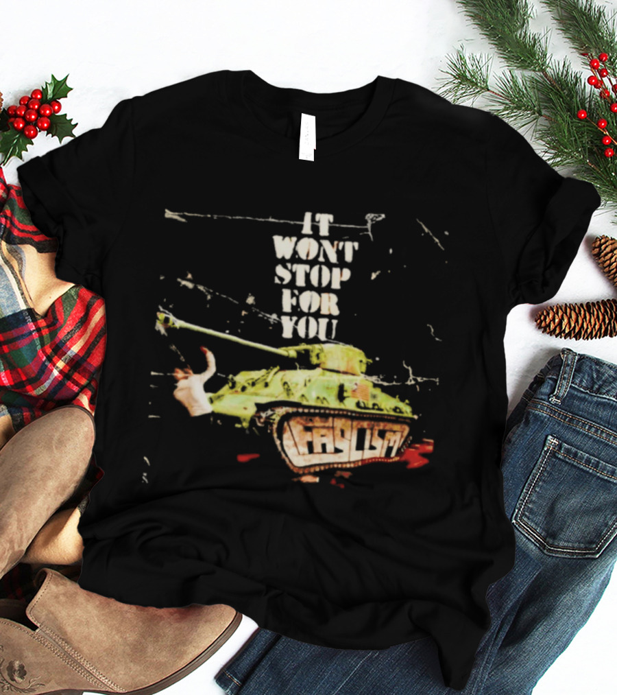 It Won't Stop For You Tank T-Shirt