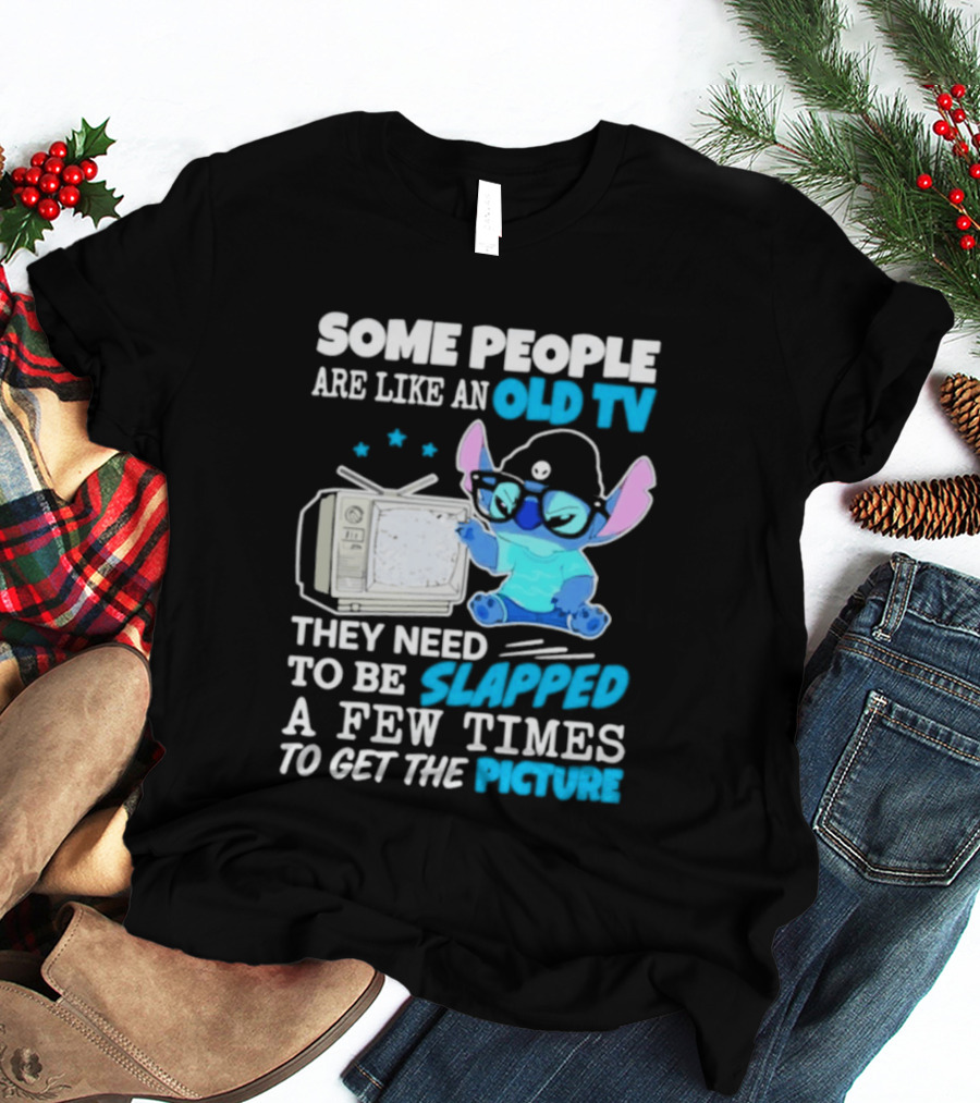 Some People Are Like An Old TV Need To Be Slapped To Get The Picture Stitch T-Shirt