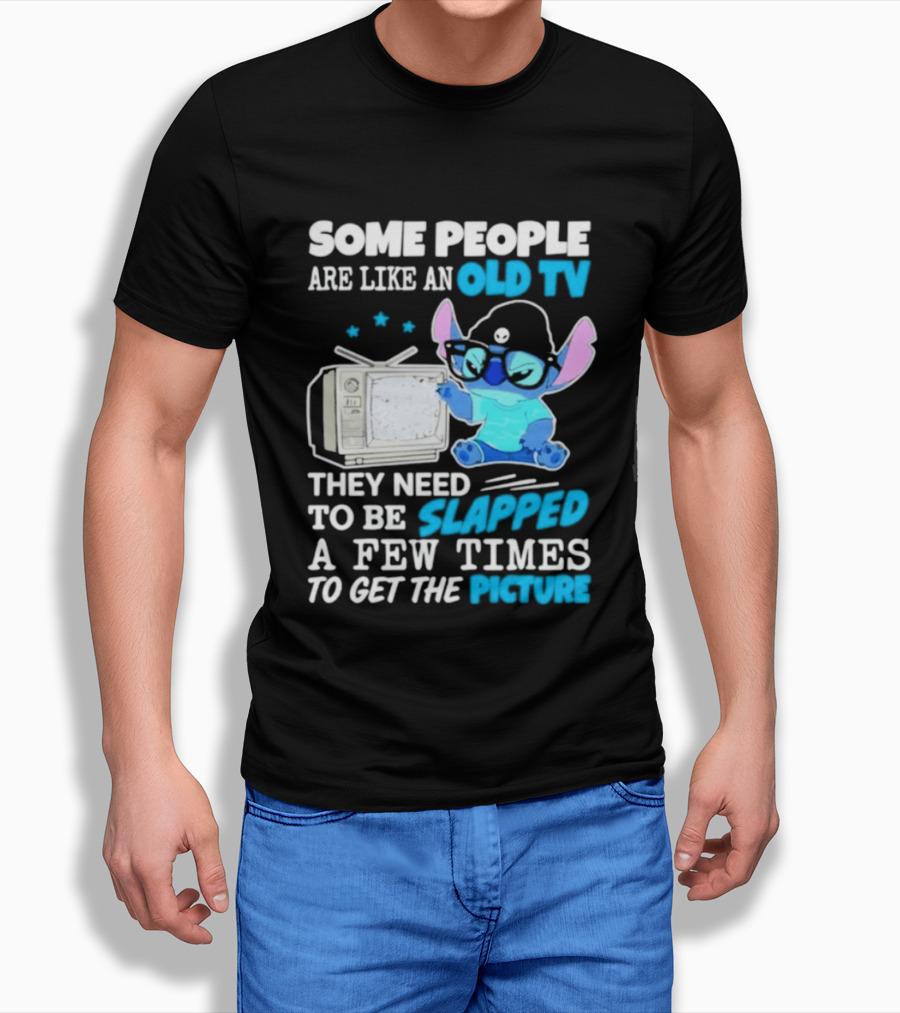 Some People Are Like An Old TV Need To Be Slapped To Get The Picture Stitch T-Shirt