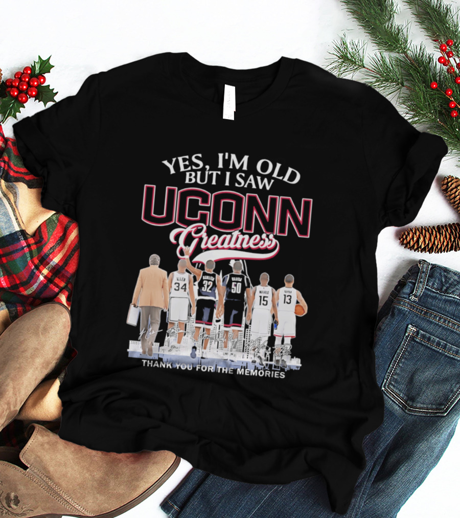 Yes I'm Old But I Saw UConn Greatness Thank You For The Memories T-Shirt