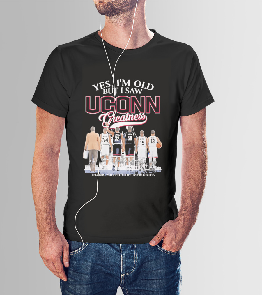 Yes I'm Old But I Saw UConn Greatness Thank You For The Memories T-Shirt