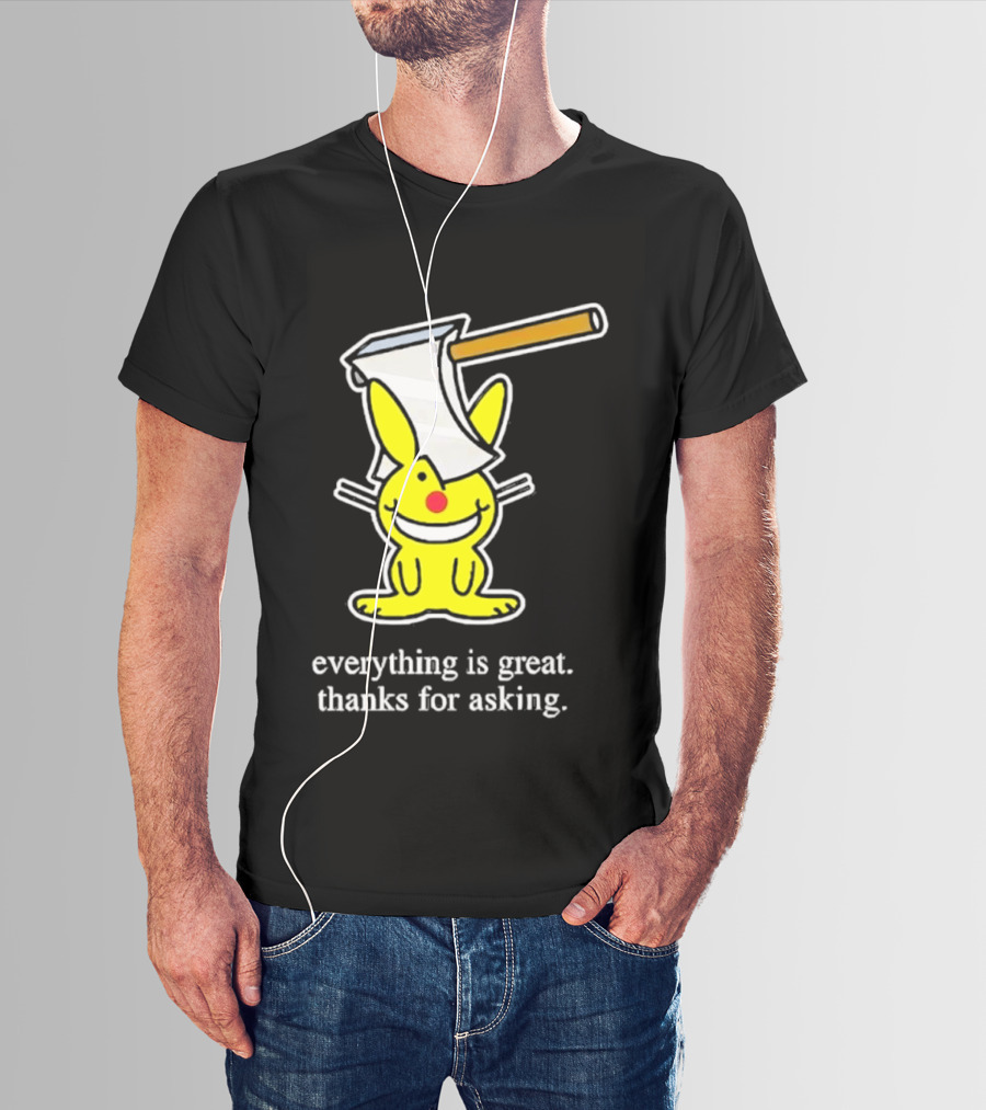 Bunny With Axe Everything Is Great Thanks For Asking T-Shirt
