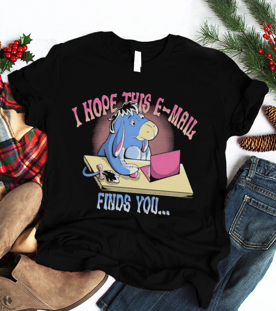 Eeyore I Hope This E Mail Finds You Playful Cartoon Character Working On Laptop T-Shirt