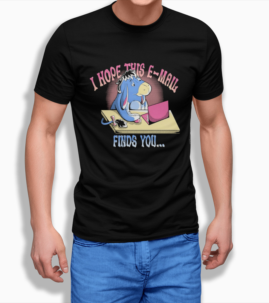 Eeyore I Hope This E Mail Finds You Playful Cartoon Character Working On Laptop T-Shirt
