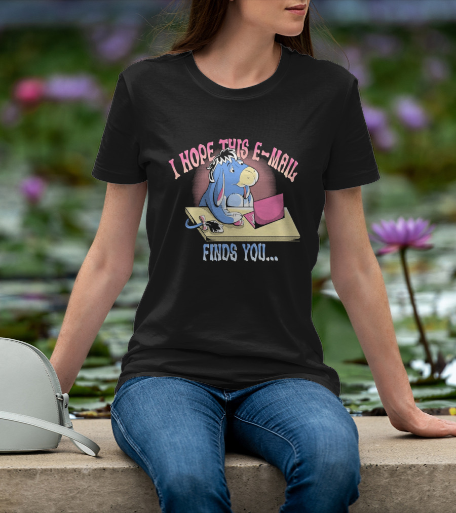 Eeyore I Hope This E Mail Finds You Playful Cartoon Character Working On Laptop T-Shirt