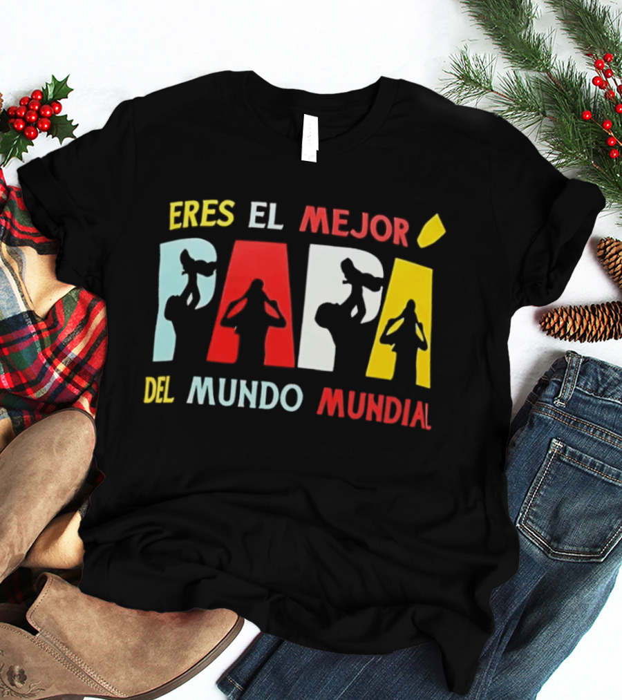 Eres El Mejor Papa Del Mundo Mundial Father's Day Gift Idea T-Shirt