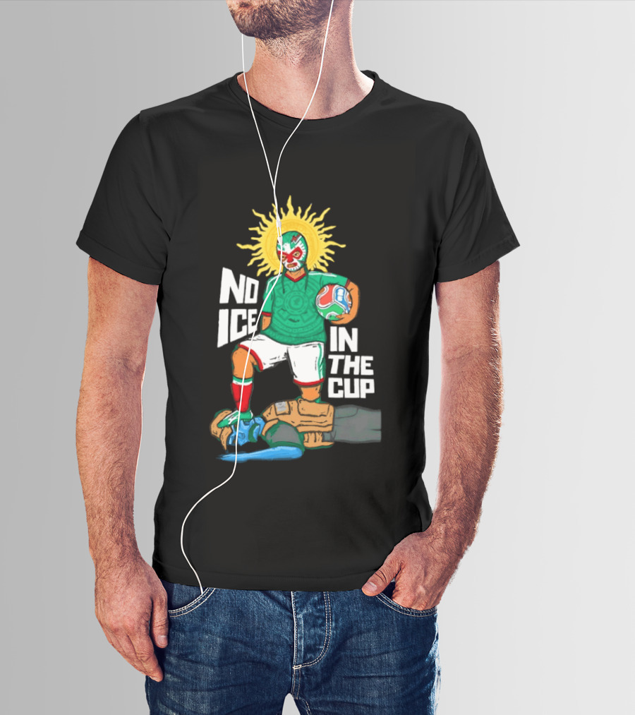 Mexican Luchador No Ice In The Cup Soccer 2018 Sun Mask Footballer T-Shirt