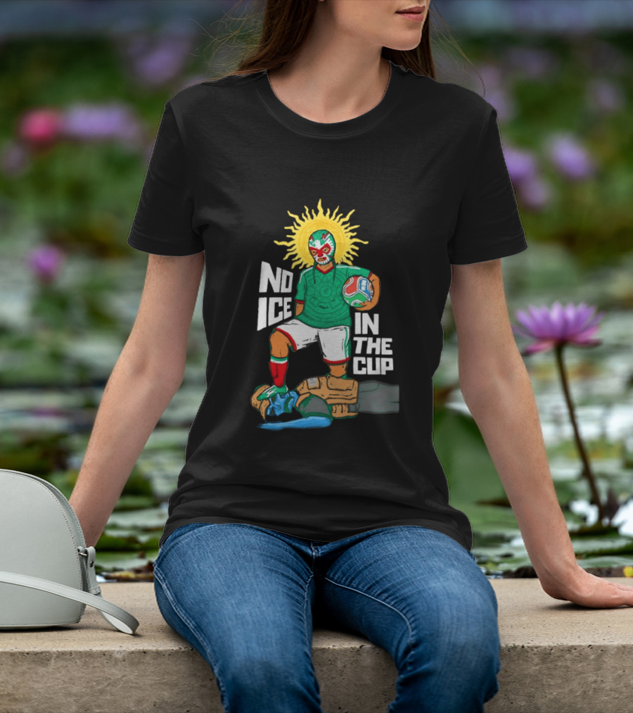 Mexican Luchador No Ice In The Cup Soccer 2018 Sun Mask Footballer T-Shirt