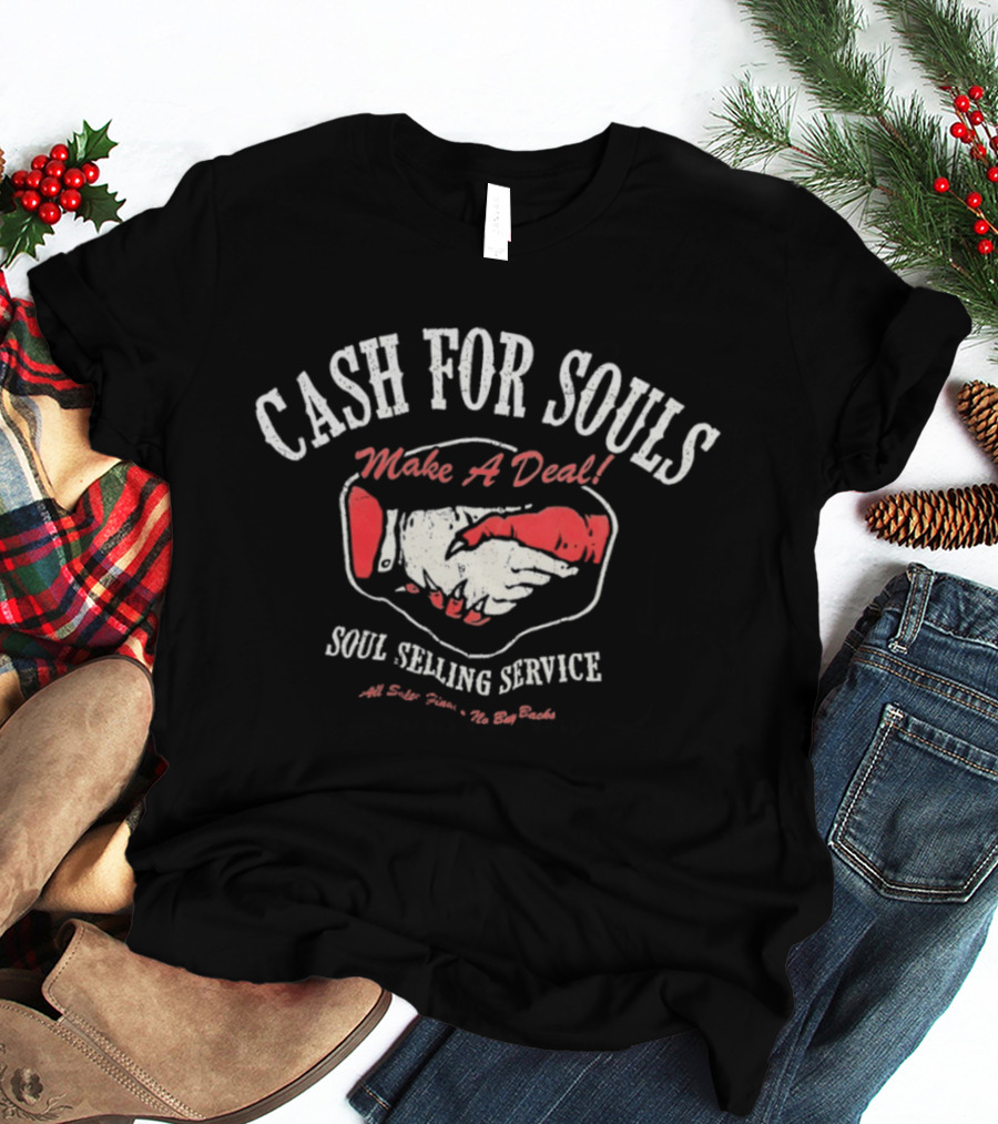 Cash For Souls Make A Deal Soul Selling Service All Sales Final The Big Bucks T-Shirt