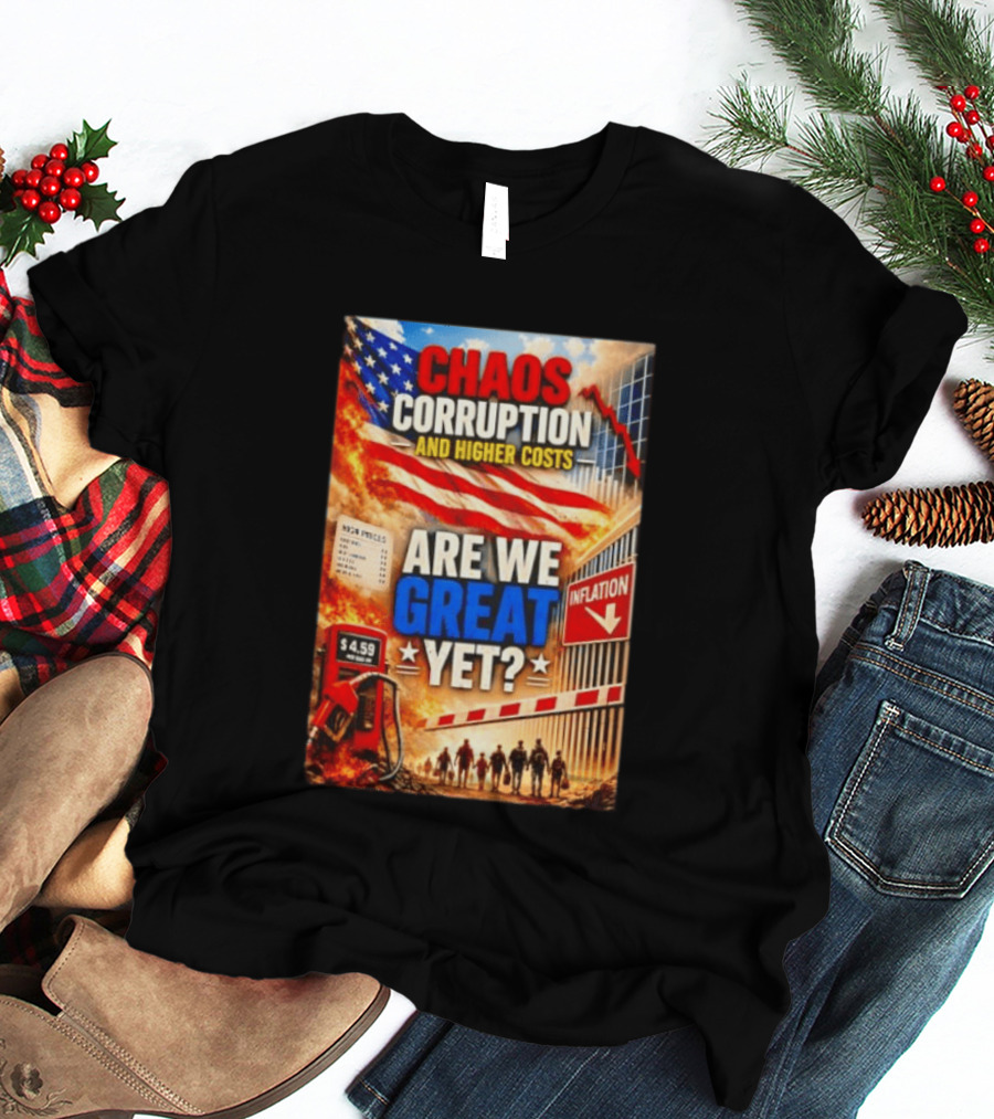 Chaos Corruption And Higher Costs Are We Great Yet Inflation American Flag Symbolism T-Shirt