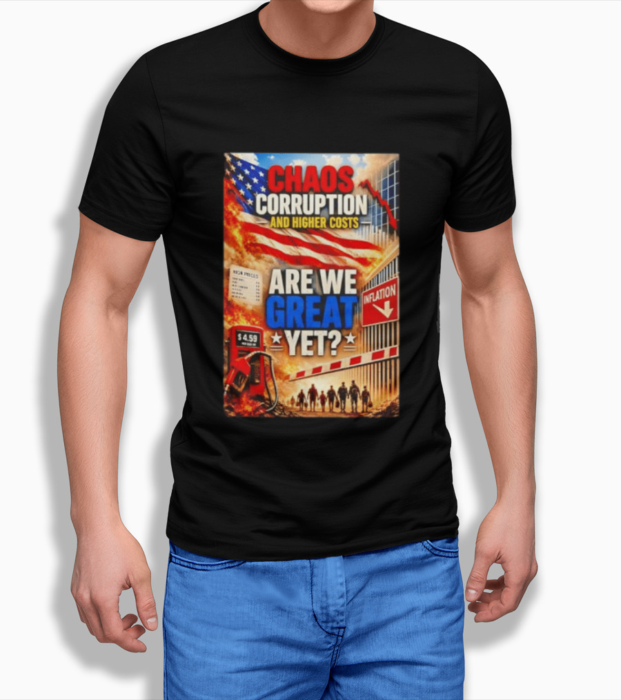 Chaos Corruption And Higher Costs Are We Great Yet Inflation American Flag Symbolism T-Shirt