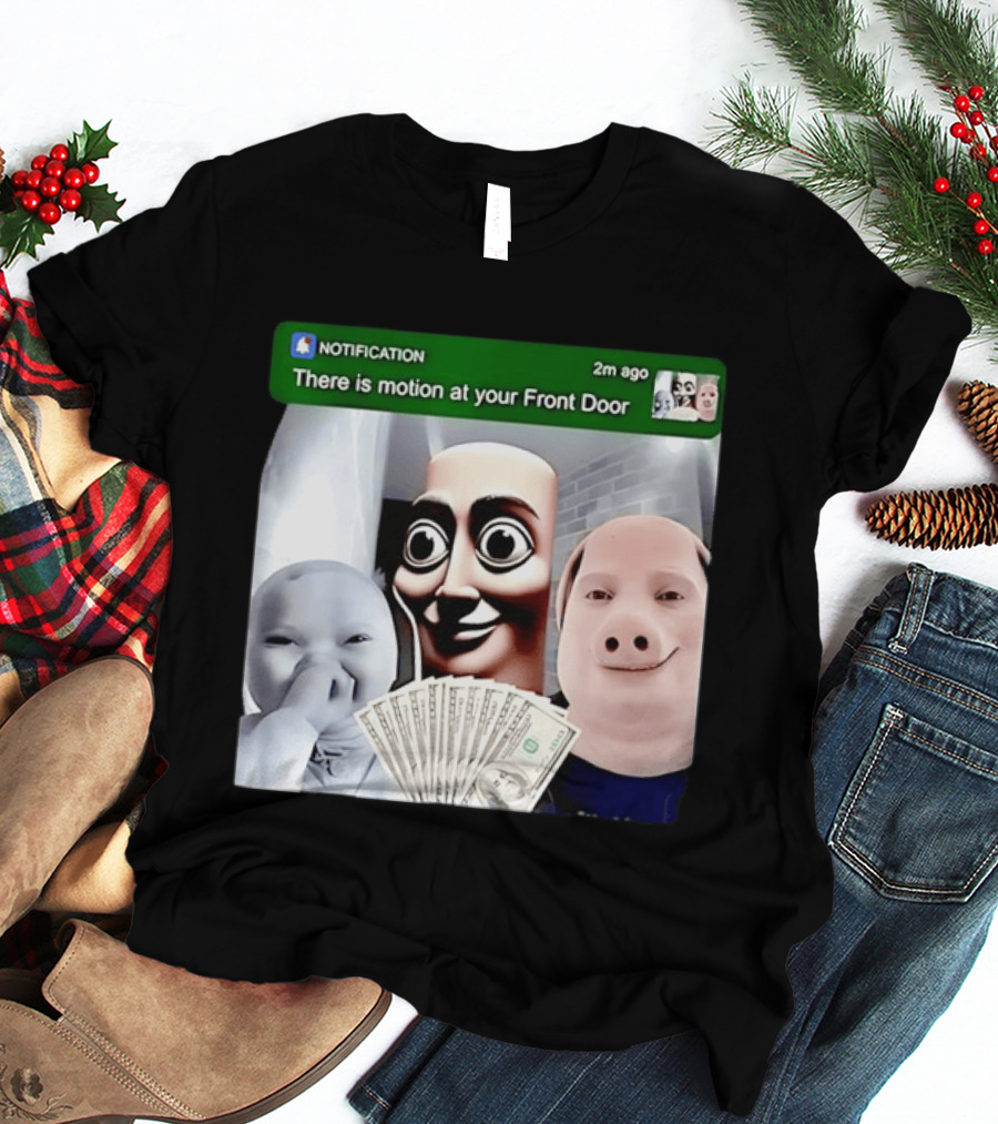 Notification Meme Funny Faces At Your Front Door With Cash T-Shirt