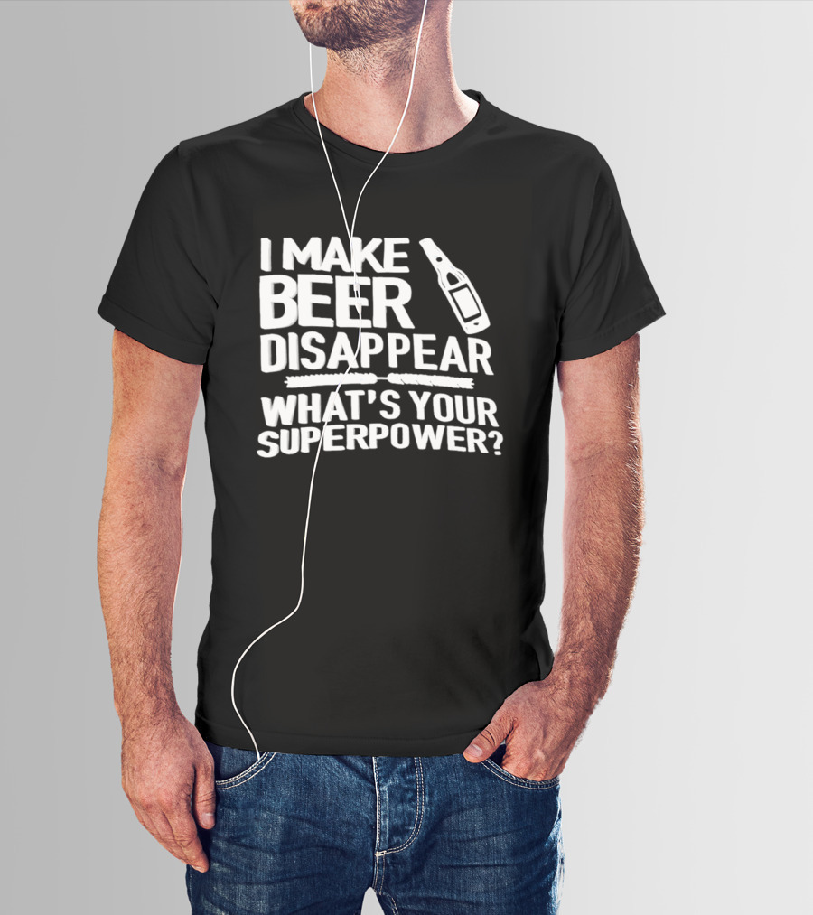 I Make Beer Disappear What's Your Superpower Bottle Icon Fun Drinking Phrase T-Shirt