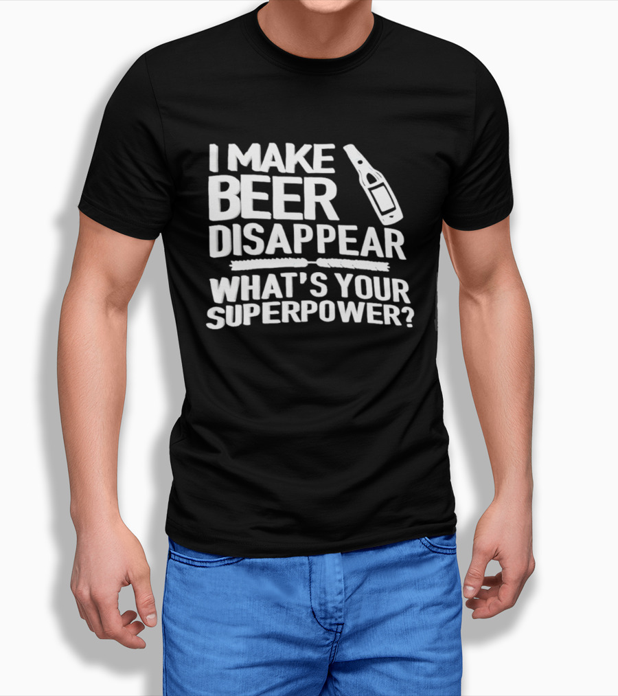 I Make Beer Disappear What's Your Superpower Bottle Icon Fun Drinking Phrase T-Shirt