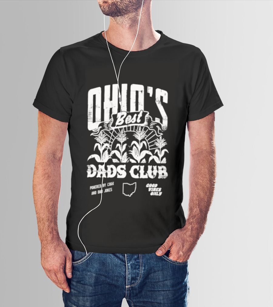 Ohio's Best Dads Club Powered By Corn And Dad Jokes Good Vibes Only T-Shirt