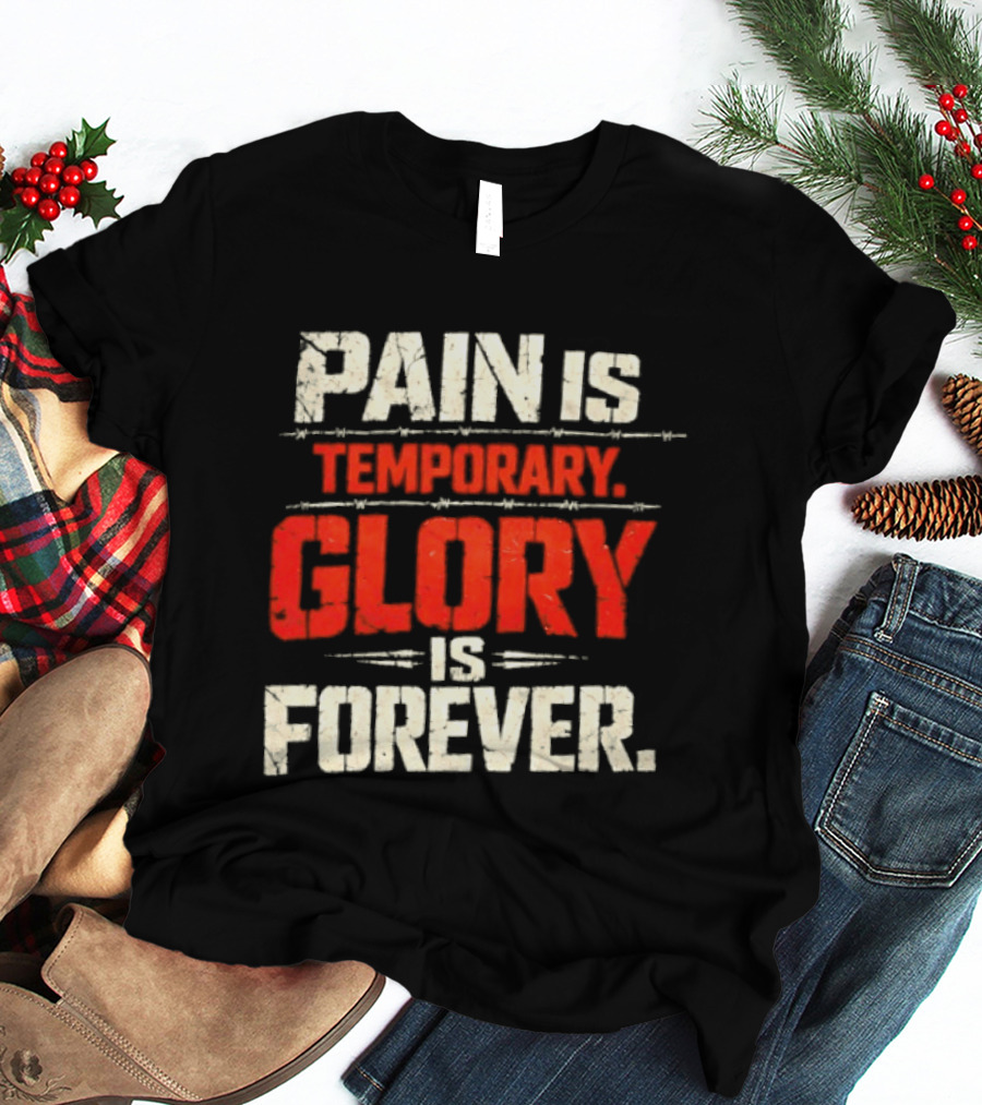 Pain Is Temporary Glory Is Forever Resilience Motivation T-Shirt
