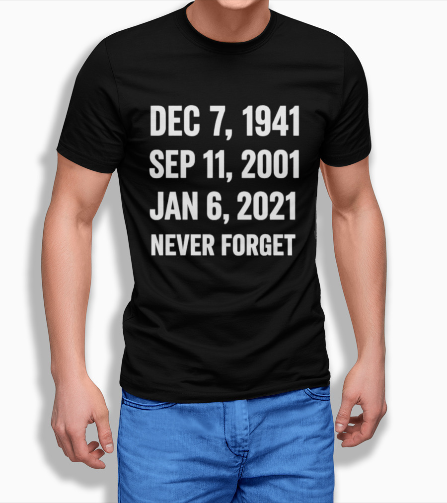 Dec 7 1941 Sep 11 2001 Jan 6 2021 Never Forget T-Shirt