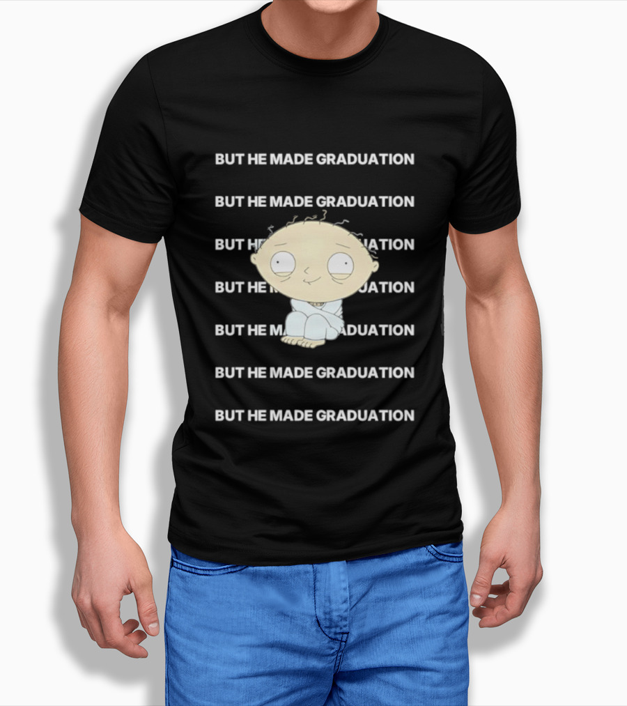 Stewie Griffin But He Made Graduation T-Shirt