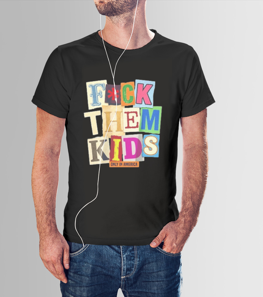 Fuck Them Kids Only In America T-Shirt
