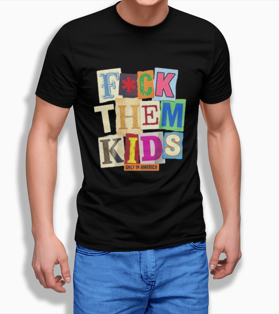 Fuck Them Kids Only In America T-Shirt