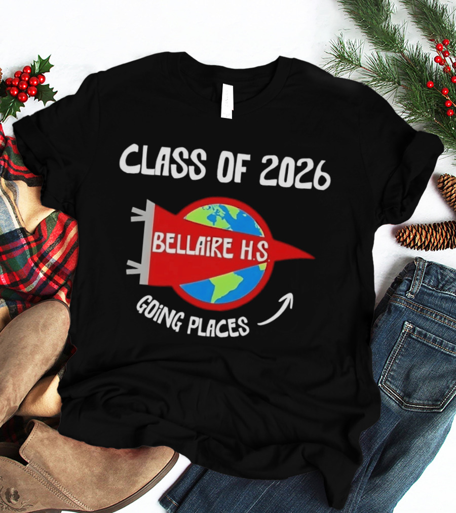 Bellaire H.S. Class Of 2026 Going Places Globe And Rocket T-Shirt