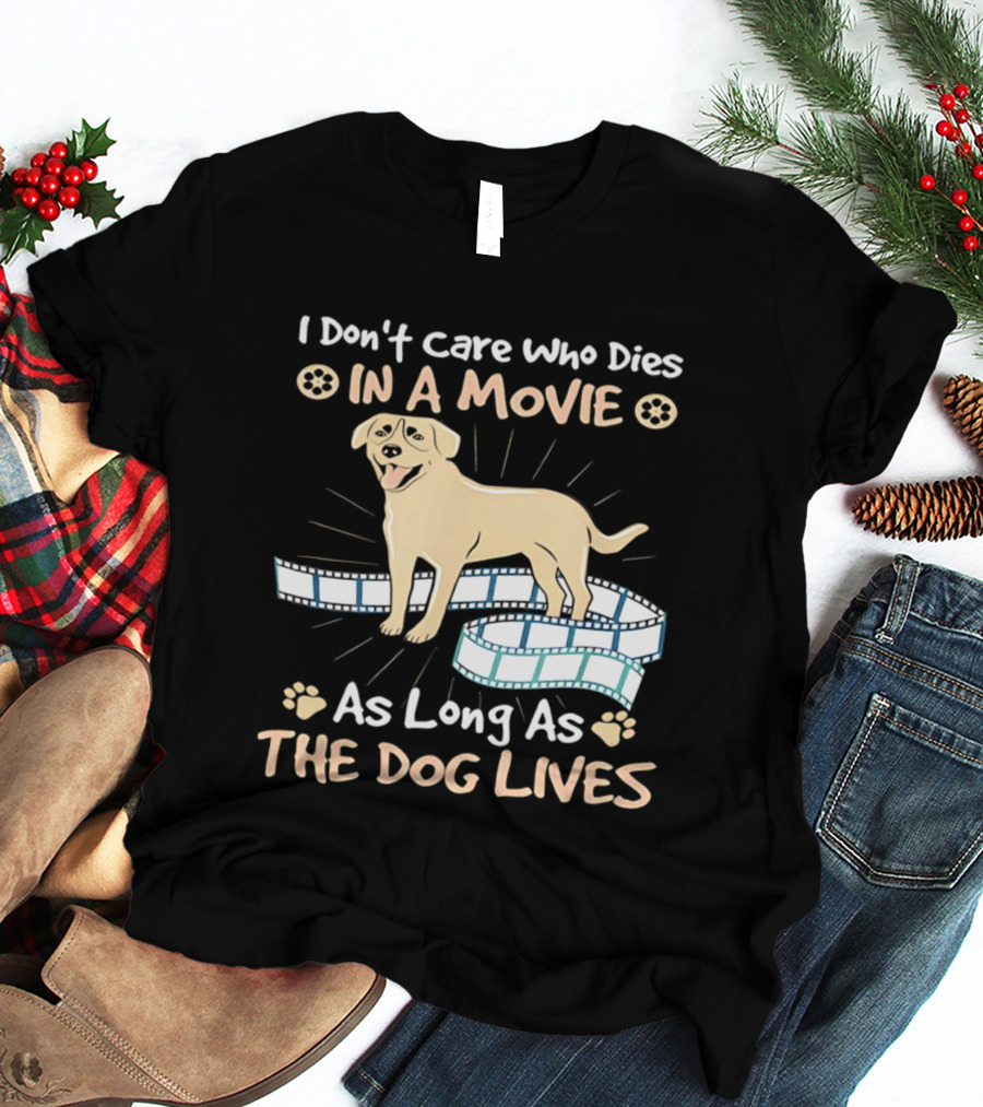 I Don't Care Who Dies In A Movie Golden Dog With Film Reels As Long As The Dog Lives T-Shirt