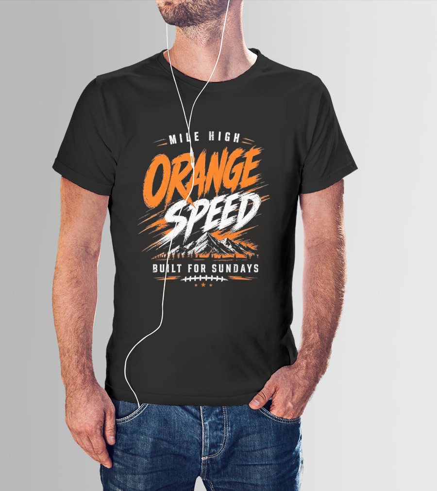 Denver Broncos Mile High Orange Speed Built For Sundays Football Fan T-Shirt