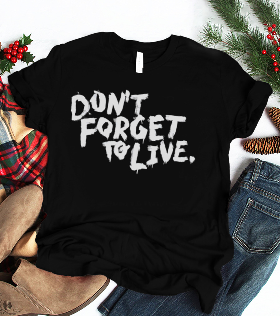 Don't Forget To Live Heart T-Shirt