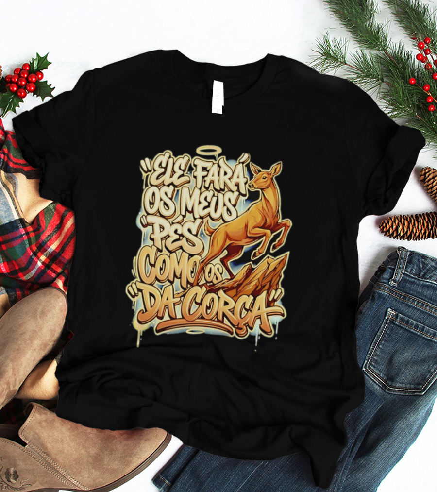 Ele Fará Os Meus Pés Como Os Da Corça T-Shirt